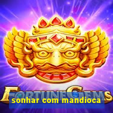 sonhar com mandioca